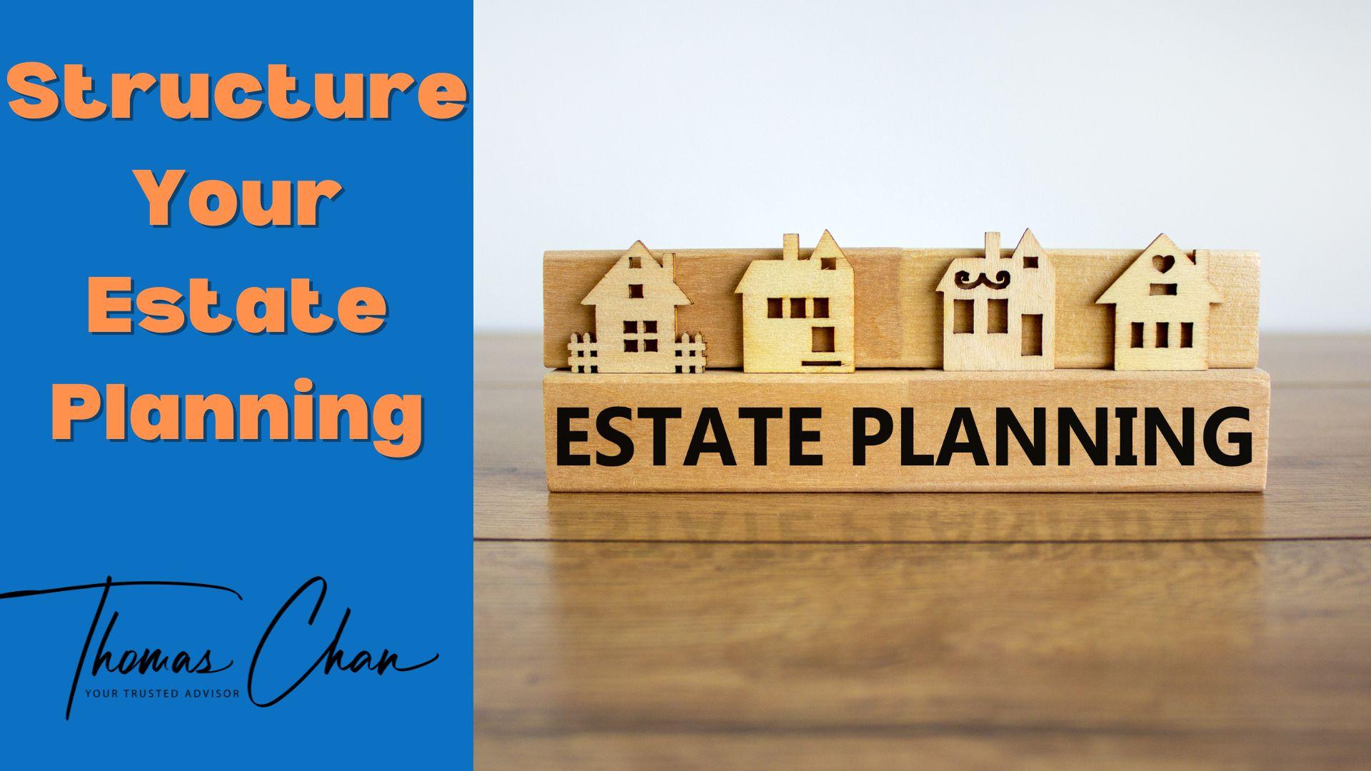 Structure Your Estate Planning by Thomas C Chan